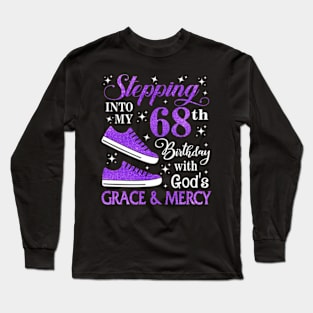 Stepping Into My 68th Birthday With God's Grace & Mercy Bday Long Sleeve T-Shirt